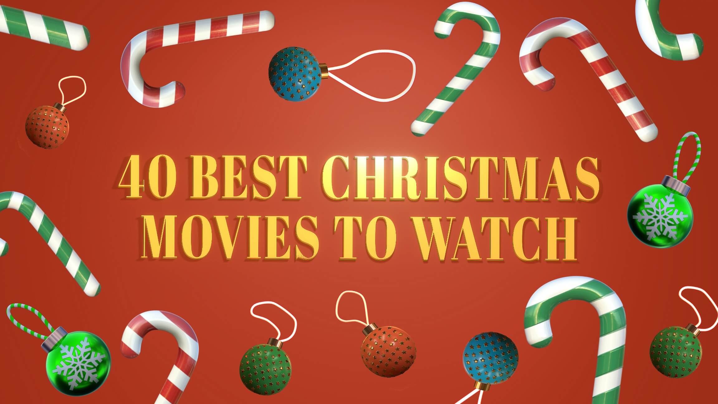 Yellow Text: 40 Best Christmas movies to watch. Red back ground, surrounded by candy canes and christmas balls